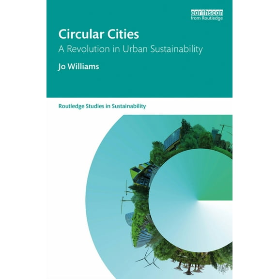 Routledge Studies in Sustainability Circular Cities: A Revolution in Urban Sustainability, (Paperback)