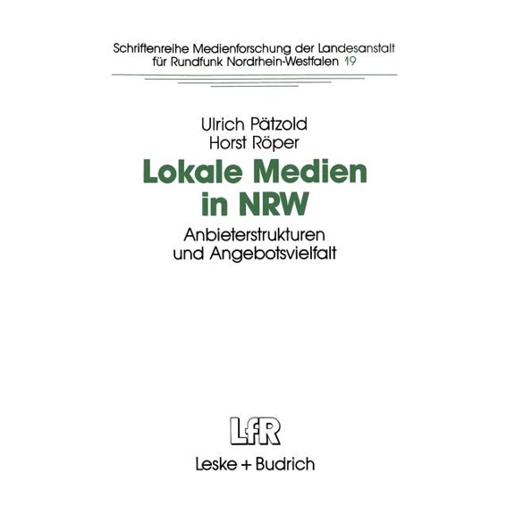 Schriftenreihe Medienforschung Der Lande Lokale Medien in Nrw: Anbieterstrukturen Und Angebotsvielfalt, Book 19, (Paperback)