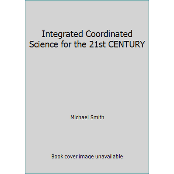 Pre-Owned Integrated Coordinated Science for the 21st CENTURY (Hardcover) 1585912794 9781585912797