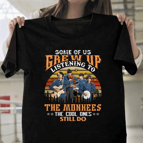 Some Of Us Grew Up Listening To The Monkees Music Unisex T-Shirt, up to size 3XL.
