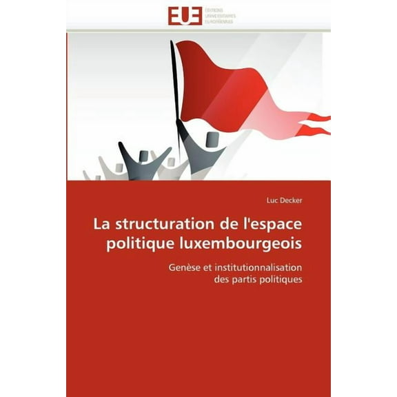 La Structuration de l'Espace Politique Luxembourgeois (Paperback)