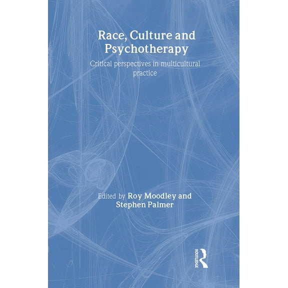Race, Culture and Psychotherapy: Critical Perspectives in Multicultural Practice, (Hardcover)