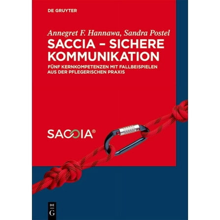 Saccia - Sichere Kommunikation: Fünf Kernkompetenzen Mit Fallbeispielen Aus Der Pflegerischen PRAXIS, (Hardcover)