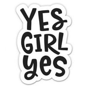 Yes Girl Yes - 3" Vinyl Sticker - For Car Laptop I-Pad Phone Helmet Hard Hat - Waterproof Decal