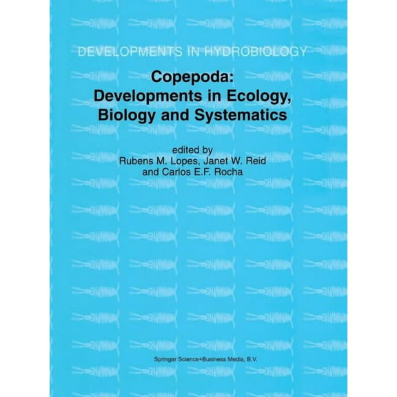 Developments in Hydrobiology Copepoda: Developments in Ecology, Biology and Systematics: Proceedings of the Seventh International Conference on Copep, Book 156, (Paperback)