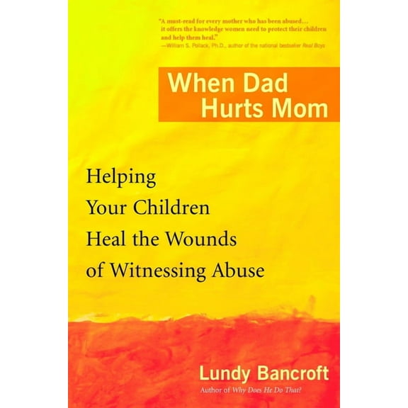 When Dad Hurts Mom: Helping Your Children Heal the Wounds of Witnessing Abuse, (Paperback)