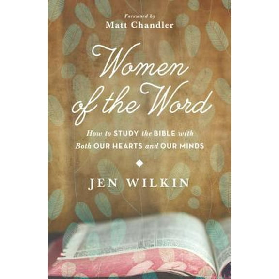 Pre-Owned Women of the Word: How to Study the Bible with Both Our Hearts and Our Minds (Paperback) 1433541769 9781433541766