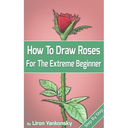 How To Draw Roses: For The Extreme Beginner -