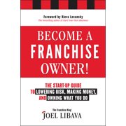 Become a Franchise Owner!: The Start-Up Guide to Lowering Risk, Making Money, and Owning What You Do [Hardcover - Used]