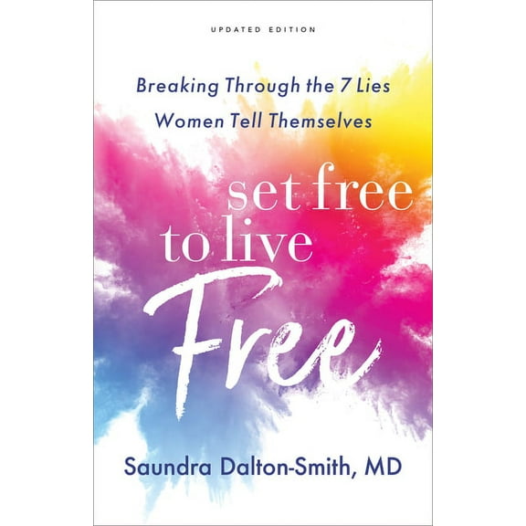 Set Free to Live Free: Breaking Through the 7 Lies Women Tell Themselves (Paperback)