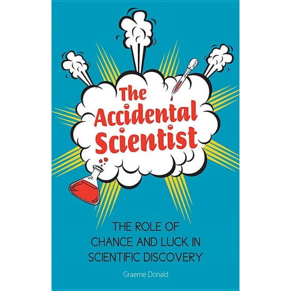 The Accidental Scientist : The Role of Chance and Luck in Scientific Discovery (Hardcover)