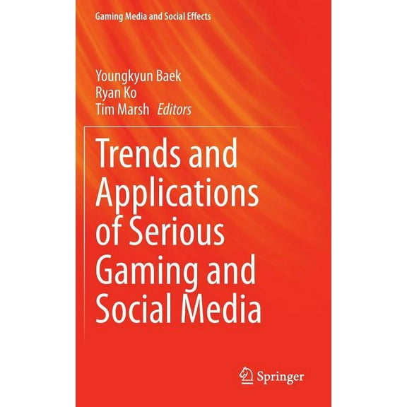 Gaming Media and Social Effects Trends and Applications of Serious Gaming and Social Media, (Hardcover)
