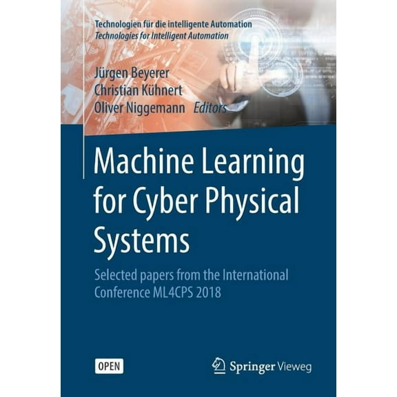 Technologien FÃ¼r Die Intelligente Automa Machine Learning for Cyber Physical Systems: Selected Papers from the International Conference Ml4cps 2018, Book 9, (Paperback)