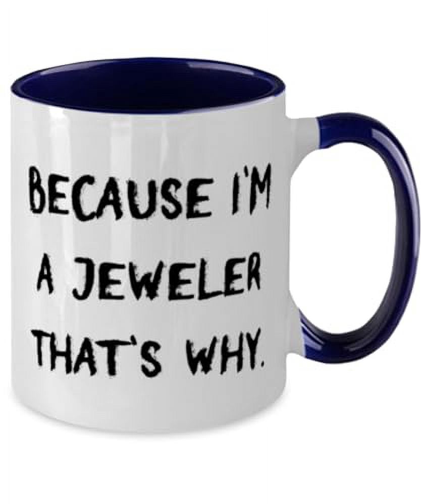 Because I'm a Jeweler That's Why. Two Tone 11oz Mug, Jeweler Present From Friends, Unique Cup For Coworkers, Funny jewelry, Two tone jewelry, Gift for jeweler, Funny mug