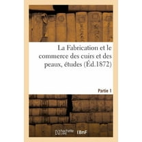 Savoirs Et Traditions La Fabrication Et Le Commerce Des Cuirs Et Des Peaux, Ãtudes Partie 1, (Paperback)