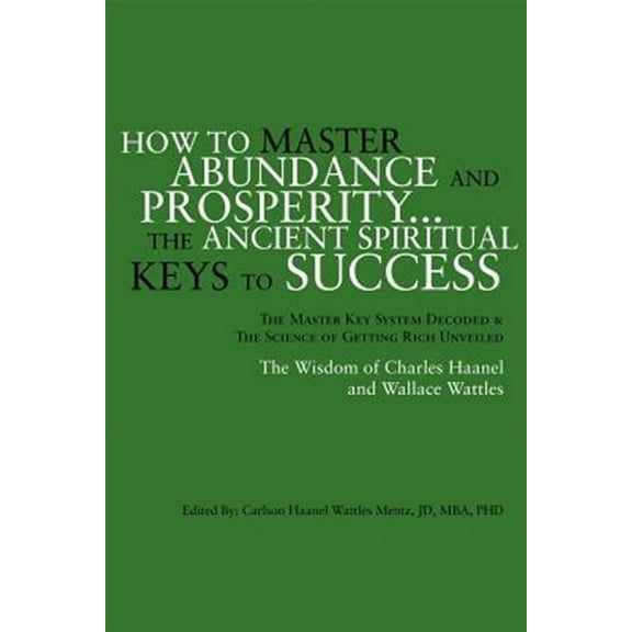 How to Master Abundance and Prosperity...the Ancient Spiritual Keys to Success. (Paperback)