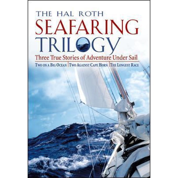 Pre-Owned The Hal Roth Seafaring Trilogy: Three True Stories of Adventure Under Sail: Two on a Big Ocean/Two (Hardcover) by Hal Roth