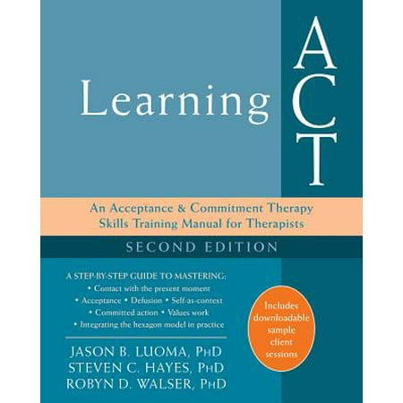 Learning ACT : An Acceptance and Commitment Therapy Skills Training Manual for (Best Way To Learn Manual)