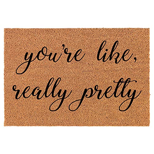 Coir Doormat Front Door Mat New Home Closing Housewarming Gift You're Like Really Pretty (24' x 16' Small)