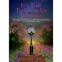 It's Time To Grow Up Baptist (Paperback)