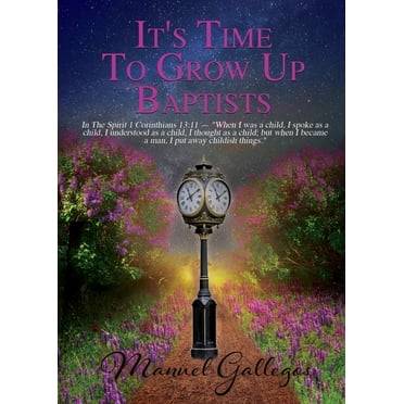 It's Time To Grow Up Baptist (Paperback)