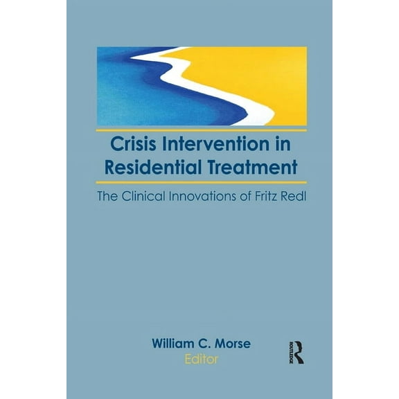 Crisis Intervention in Residential Treatment: The Clinical Innovations of Fritz Redl, (Paperback)