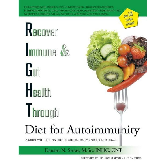 RIGHT Diet for Autoimmunity: A guide with recipes free of gluten, dairy, and refined sugar, (Paperback)