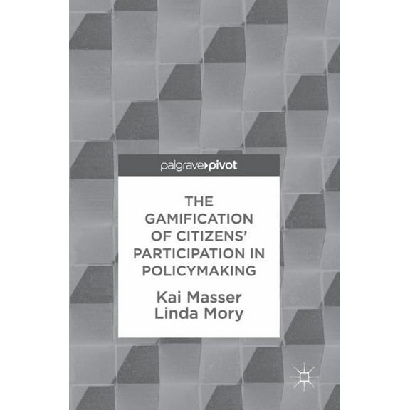 The Gamification of Citizens' Participation in Policymaking, (Hardcover)