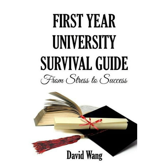 First Year University Survival Guide: From Stress to Success (Paperback)