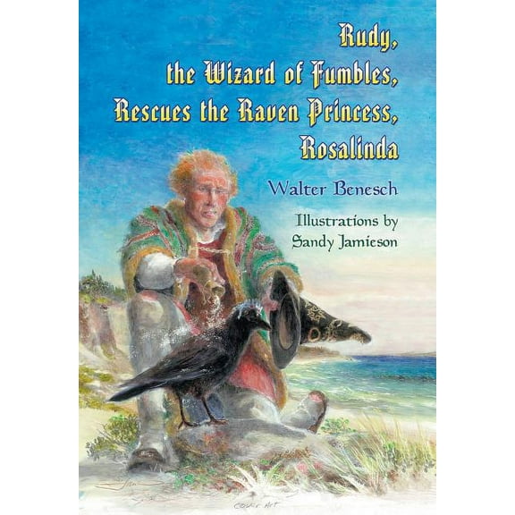 Rudy, the Wizard of Fumbles, Rescues the Raven Princess, Rosalinda, (Hardcover)