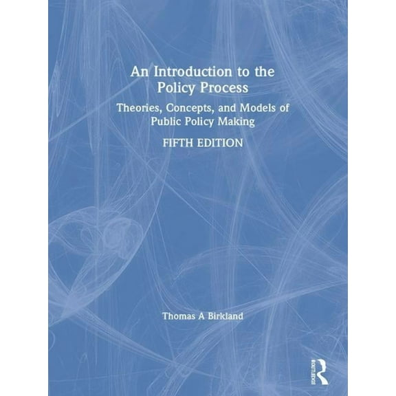 An Introduction to the Policy Process: Theories, Concepts, and Models of Public Policy Making, (Hardcover)