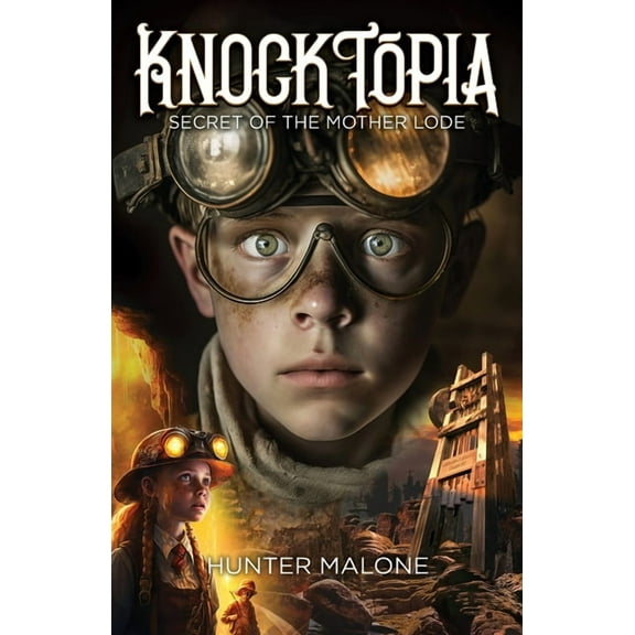Knocktopia Knocktopia: Secret of the Mother Lode, Book 1, (Paperback)