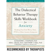 Pre-Owned The Dialectical Behavior Therapy Skills Workbook for Anxiety: Breaking Free from Worry, (Paperback 9781572249547) by Alexander L Chapman, Kim L Gratz, Matthew T Tull