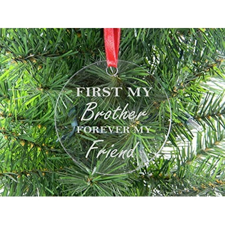 First My Brother Forever My Friend - Clear Acrylic Christmas Ornament - Great Gift for Birthday, or Christmas Gift for Brother, (Best Friend Christmas Gifts)