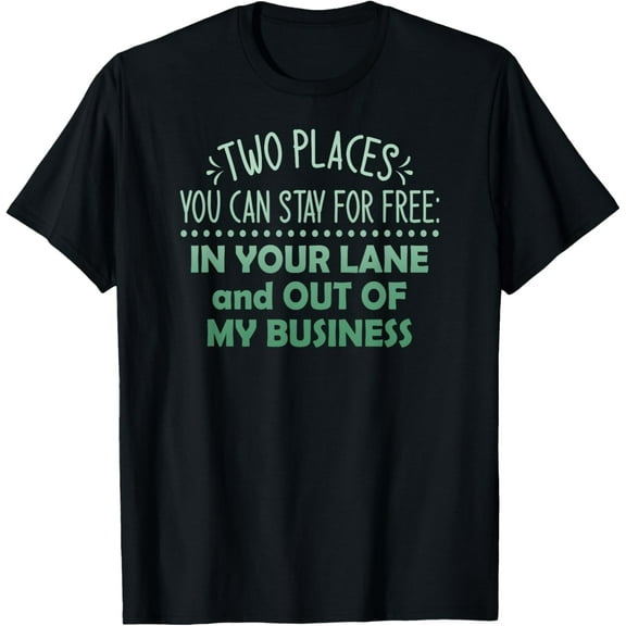 Two Places You Can Stay For Free In Your Lane And Business T-Shirt