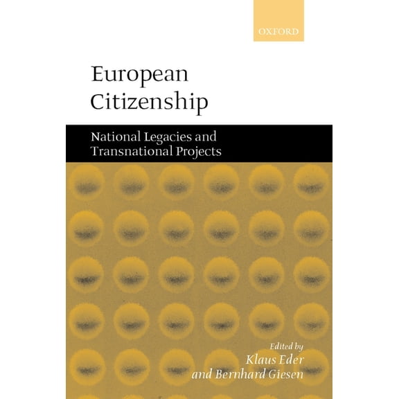 European Citizenship: National Legacies and Transnational Projects, (Hardcover)