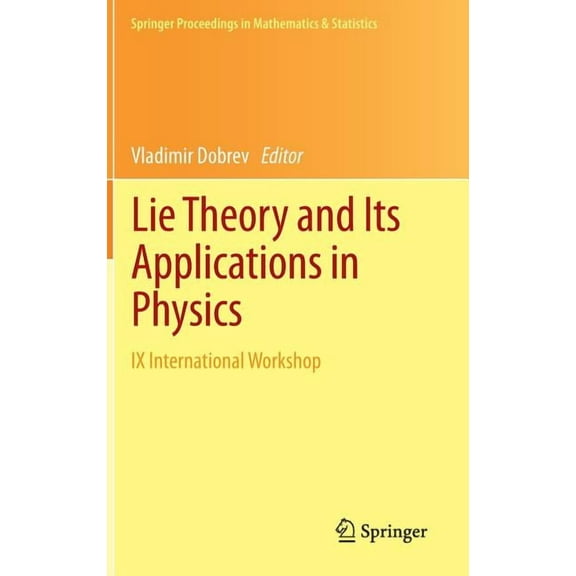 Springer Proceedings in Mathematics & St Lie Theory and Its Applications in Physics: IX International Workshop, Book 36, (Hardcover)
