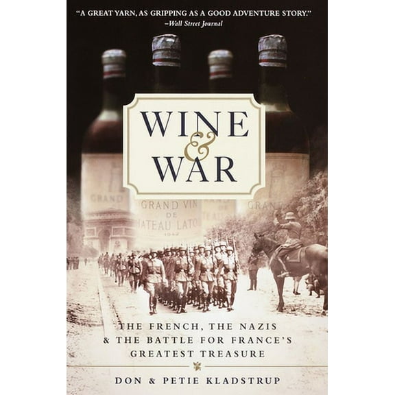 Pre-Owned Wine and War: The French, the Nazis, and the Battle for France's Greatest Treasure (Paperback 9780767904483) by Donald Kladstrup, Petie Kladstrup
