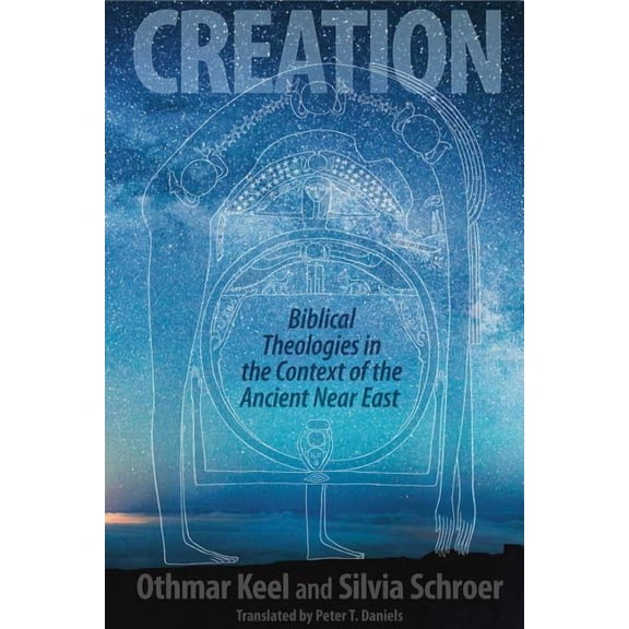 Creation: Biblical Theologies in the Context of the Ancient Near East, (Hardcover)