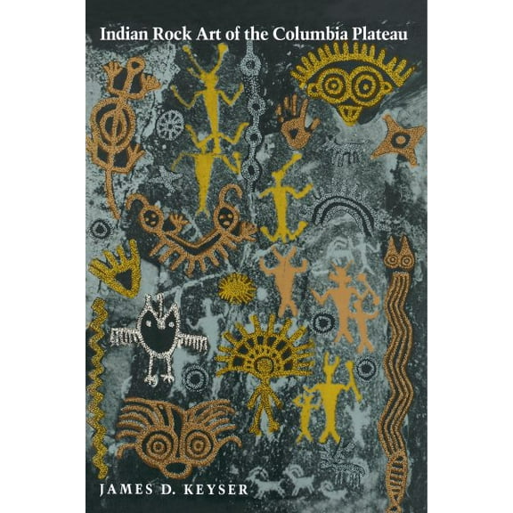 Indian Rock Art of the Columbia Plateau (Paperback) by James D Keyser