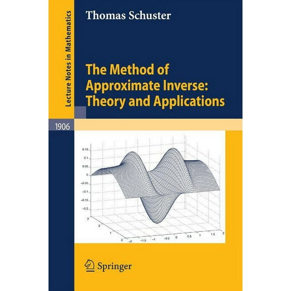 Lecture Notes in Mathematics The Method of Approximate Inverse: Theory and Applications, Book 1906, (Paperback)