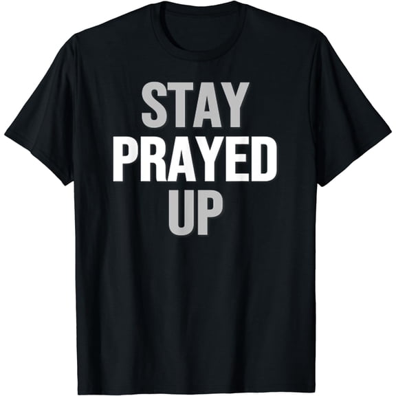 Stay Prayed Up T-Shirt