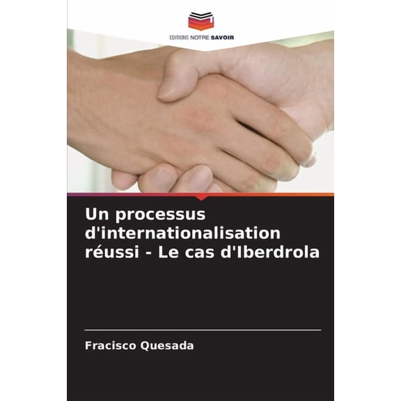 Un processus d'internationalisation réussi - Le cas d'Iberdrola, (Paperback)