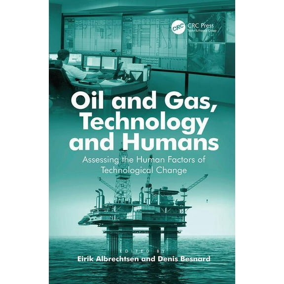 Oil and Gas, Technology and Humans: Assessing the Human Factors of Technological Change, (Paperback)