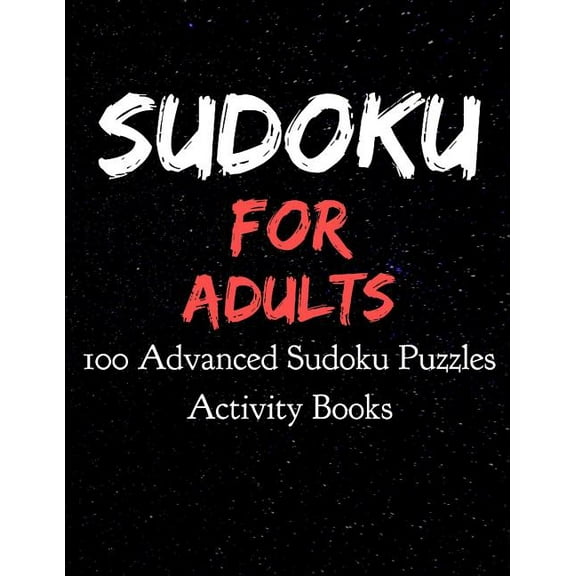 Sudoku for Adults 100 Advanced Sudoku Puzzles Activity Books: Large Print Sudokus for Adults (8.5 x 11 One For Every Page)