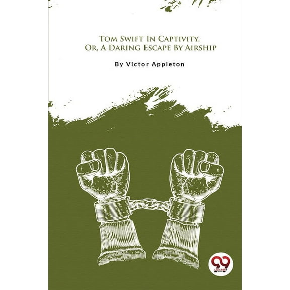 Tom Swift In Captivity, Or, A Daring Escape By Airship, (Paperback)