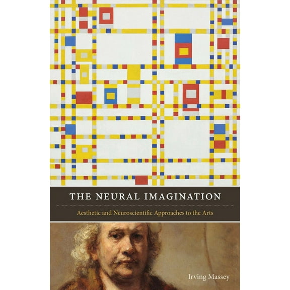 Cognitive Approaches to Literature and C The Neural Imagination: Aesthetic and Neuroscientific Approaches to the Arts, (Paperback)