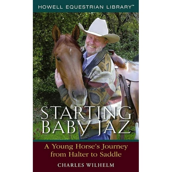 Howell Equestrian Library (Hardcover) Starting Baby JAZ: A Young Horse's Journey from Halter to Saddle, (Hardcover)