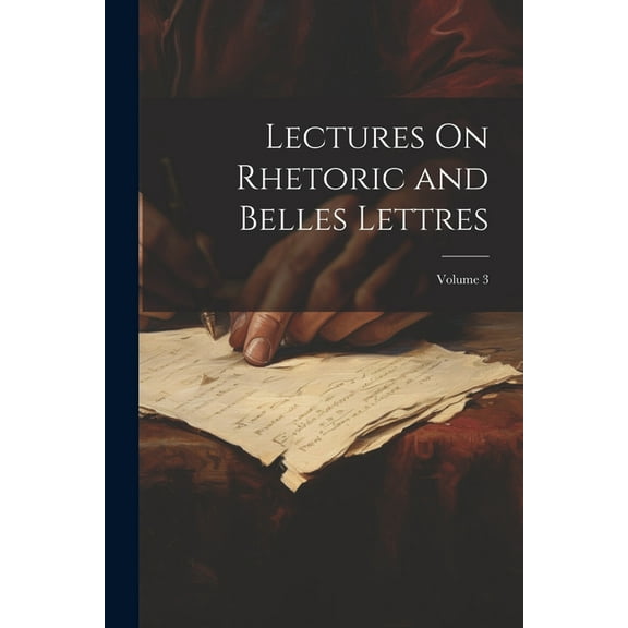 Lectures On Rhetoric and Belles Lettres; Volume 3 (Paperback)