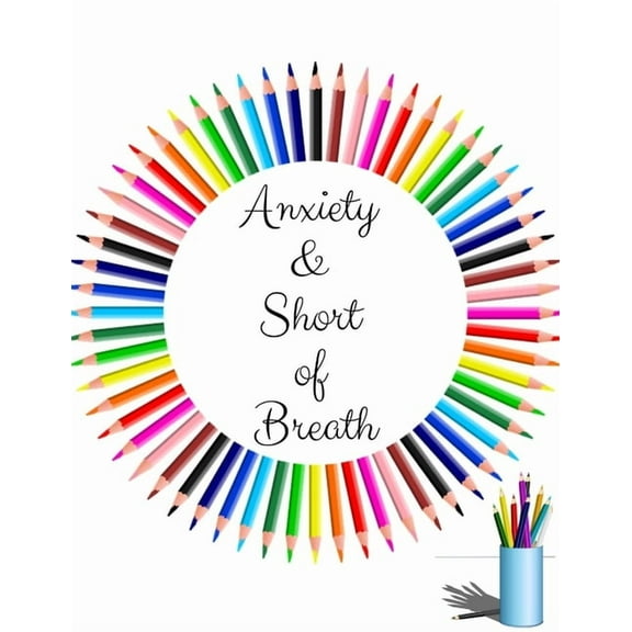 Anxiety & Short of Breath : Your Guide to Free From Frightening, Obsessive or Compulsive Behavior, Helps Overcome Anxiety, Fears and Face the World, Build Self-Esteem, Find Balance (Paperback)
